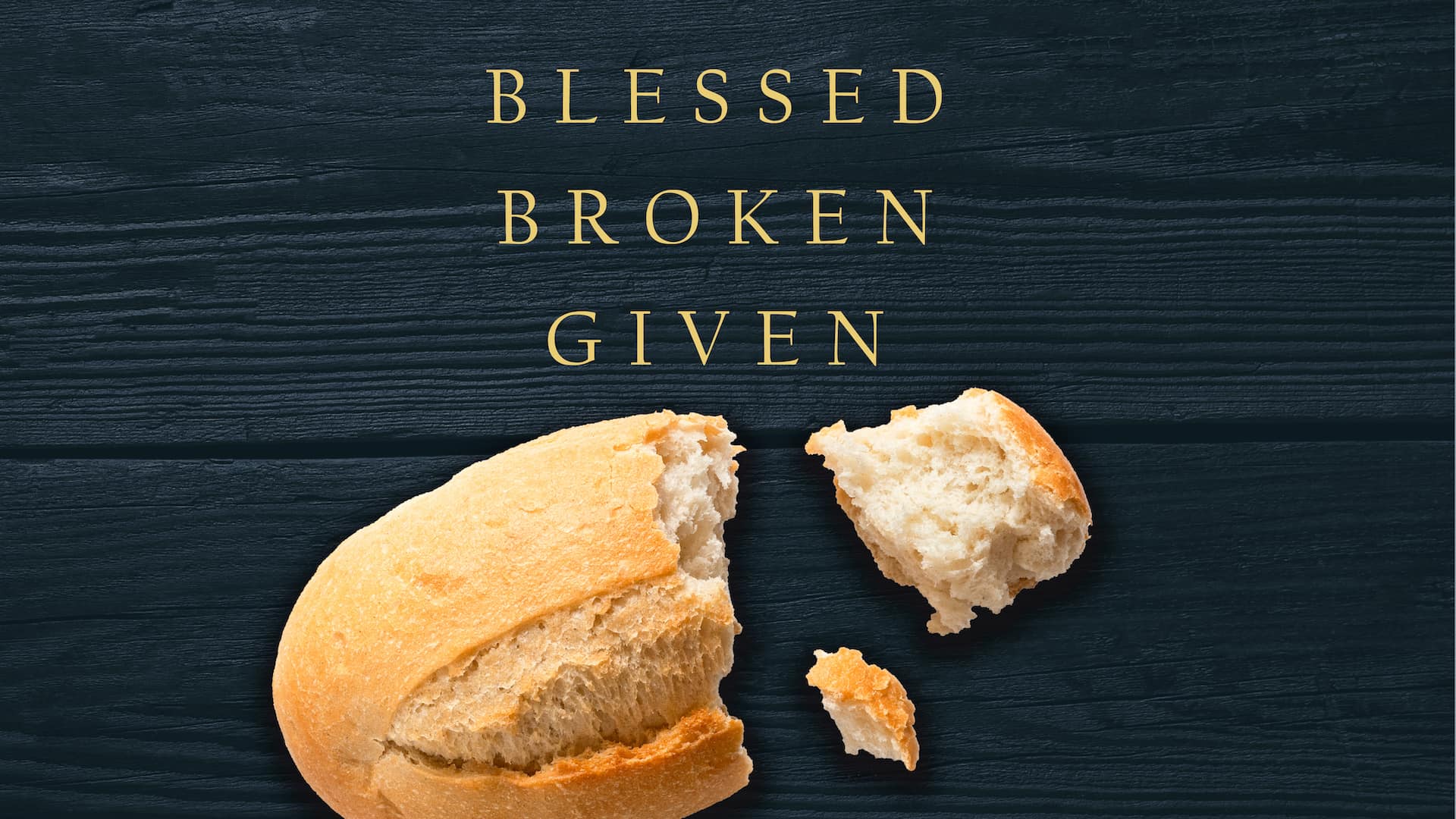 Sermon Series_Blessed Broken Given